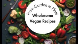 Natura hrănitoare: răsfățați-vă cu delicii vegane sănătoase